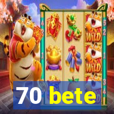 70 bete